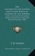 The Calumet Of The Coteau And Other Poetical Legends Of The Border: Also, A Glossary Of Indian Names, Words And Western Provincialisms (1884)