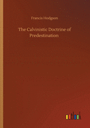 The Calvinistic Doctrine of Predestination