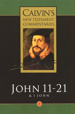 The Calvin's New Testament Commentaries: Gospel according to St. John 11-21, the First Epistle of John - Calvin, John, and Parker, T H L (Translated by), and Torrance, David W.; Torrance (Editor)