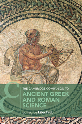 The Cambridge Companion to Ancient Greek and Roman Science - Taub, Liba (Editor)