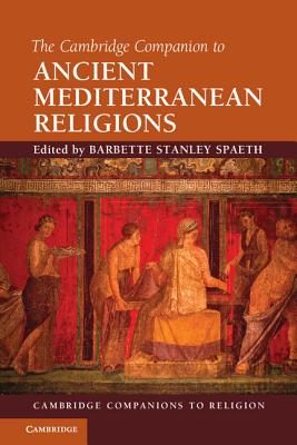 The Cambridge Companion to Ancient Mediterranean Religions - Spaeth, Barbette Stanley (Editor)