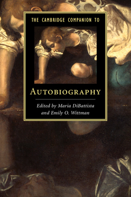 The Cambridge Companion to Autobiography - DiBattista, Maria (Editor), and Wittman, Emily O. (Editor)