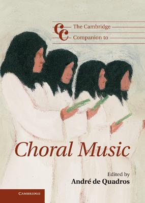 The Cambridge Companion to Choral Music - de Quadros, Andr (Editor)