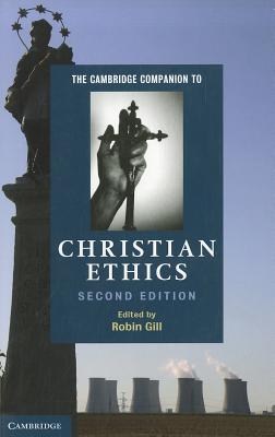 The Cambridge Companion to Christian Ethics - Gill, Robin (Editor)