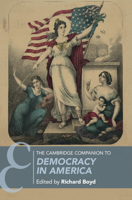 The Cambridge Companion to Democracy in America - Boyd, Richard (Editor)