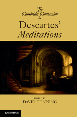 The Cambridge Companion to Descartes' Meditations - Cunning, David (Editor)