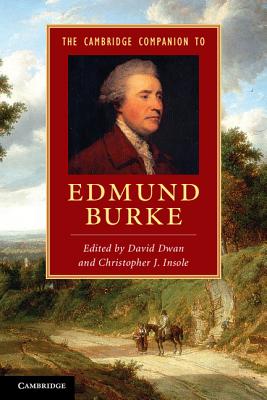 The Cambridge Companion to Edmund Burke - Dwan, David (Editor), and Insole, Christopher (Editor)