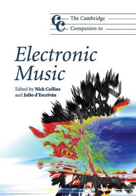 The Cambridge Companion to Electronic Music - Collins, Nick, Dr. (Editor), and D'Escrivan, Julio (Editor)
