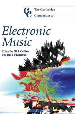 The Cambridge Companion to Electronic Music - Collins, Nick, Dr. (Editor), and D'Escrivan, Julio (Editor)