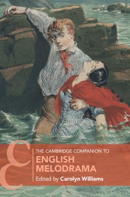 The Cambridge Companion to English Melodrama - Williams, Carolyn (Editor)