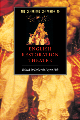The Cambridge Companion to English Restoration Theatre - Payne Fisk, Deborah (Editor)