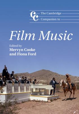 The Cambridge Companion to Film Music - Cooke, Mervyn (Editor), and Ford, Fiona (Editor)