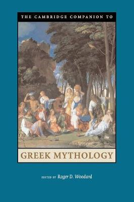 The Cambridge Companion to Greek Mythology - Woodard, Roger D (Editor)