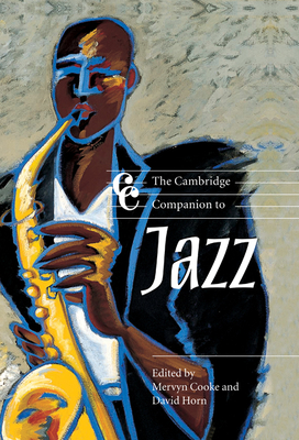 The Cambridge Companion to Jazz - Cooke, Mervyn (Editor), and Horn, David (Editor), and Cross, Jonathan (Editor)