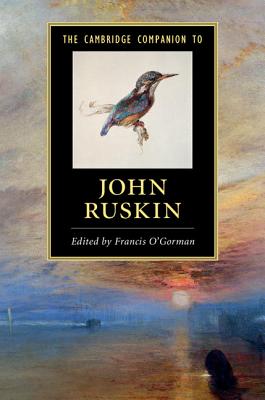 The Cambridge Companion to John Ruskin - O'Gorman, Francis (Editor)