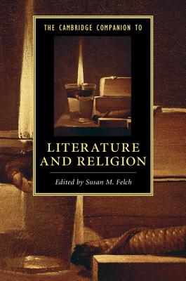 The Cambridge Companion to Literature and Religion - Felch, Susan M. (Editor)