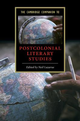 The Cambridge Companion to Postcolonial Literary Studies - Lazarus, Neil (Editor), and Neil, Lazarus (Editor)