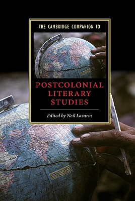 The Cambridge Companion to Postcolonial Literary Studies - Lazarus, Neil (Editor)