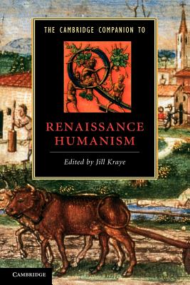 The Cambridge Companion to Renaissance Humanism - Kraye, Jill (Editor), and Jill, Kraye (Editor)