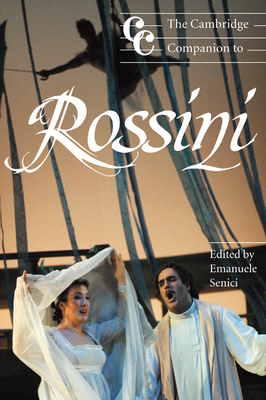 The Cambridge Companion to Rossini - Senici, Emanuele, Dr. (Editor), and Cross, Jonathan (Editor)