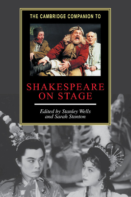 The Cambridge Companion to Shakespeare on Stage - Wells, Stanley W (Editor), and Stanton, Sarah (Editor)