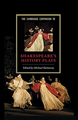 The Cambridge Companion to Shakespeare's History Plays - Hattaway, Michael (Editor)