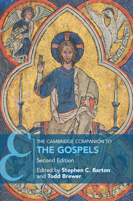 The Cambridge Companion to the Gospels - Barton, Stephen C (Editor), and Brewer, Todd (Editor)