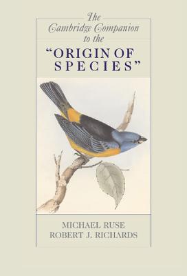 The Cambridge Companion to the 'Origin of Species' - Ruse, Michael (Editor), and Richards, Robert J (Editor)