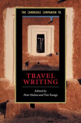 The Cambridge Companion to Travel Writing - Hulme, Peter (Editor), and Youngs, Tim (Editor)