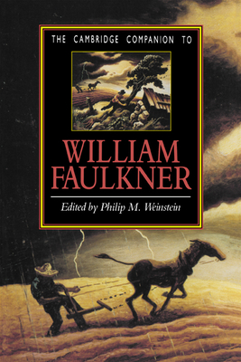 The Cambridge Companion to William Faulkner - Weinstein, Phillip, and Weinstein, Philip M (Editor)