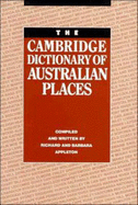 The Cambridge Dictionary of Australian Places - Appleton, Richard, and Appleton, Barbara