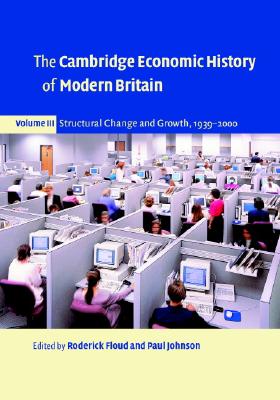 The Cambridge Economic History of Modern Britain - Floud, Roderick (Editor), and Johnson, Paul (Editor)