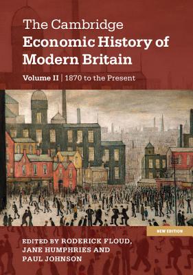 The Cambridge Economic History of Modern Britain - Floud, Roderick (Editor), and Humphries, Jane (Editor), and Johnson, Paul (Editor)