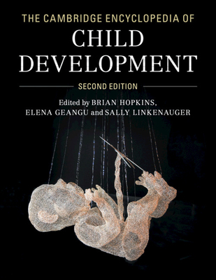 The Cambridge Encyclopedia of Child Development - Hopkins, Brian (Editor), and Geangu, Elena (Editor), and Linkenauger, Sally (Editor)