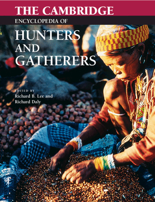 The Cambridge Encyclopedia of Hunters and Gatherers - Lee, Richard B (Editor), and Daly, Richard (Editor)