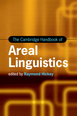The Cambridge Handbook of Areal Linguistics - Hickey, Raymond (Editor)