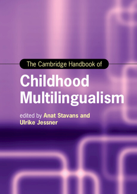 The Cambridge Handbook of Childhood Multilingualism - Stavans, Anat (Editor), and Jessner, Ulrike (Editor)