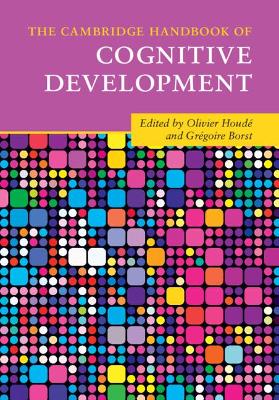 The Cambridge Handbook of Cognitive Development - Houd, Olivier (Editor), and Borst, Grgoire (Editor)