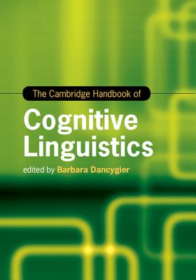 The Cambridge Handbook of Cognitive Linguistics - Dancygier, Barbara (Editor)