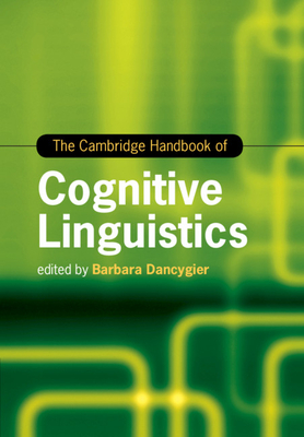 The Cambridge Handbook of Cognitive Linguistics - Dancygier, Barbara (Editor)