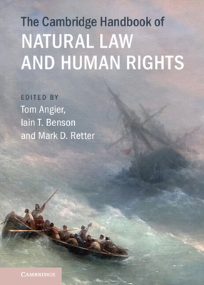 The Cambridge Handbook of Natural Law and Human Rights - Angier, Tom (Editor), and Benson, Iain T (Editor), and Retter, Mark D (Editor)