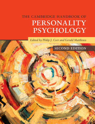 The Cambridge Handbook of Personality Psychology - Corr, Philip J. (Editor), and Matthews, Gerald (Editor)