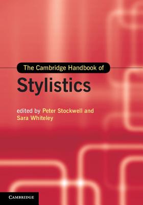 The Cambridge Handbook of Stylistics - Stockwell, Peter (Editor), and Whiteley, Sara (Editor)