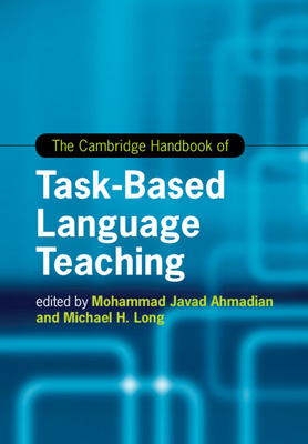 The Cambridge Handbook of Task-Based Language Teaching - Ahmadian, Mohammad Javad (Editor), and Long, Michael H (Editor)