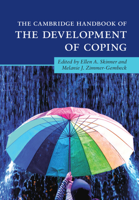 The Cambridge Handbook of the Development of Coping - Skinner, Ellen A (Editor), and Zimmer-Gembeck, Melanie J (Editor)