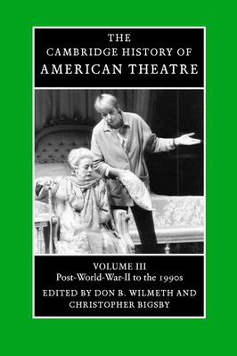 The Cambridge History of American Theatre - Wilmeth, Don B. (Editor), and Bigsby, Christopher (Editor)