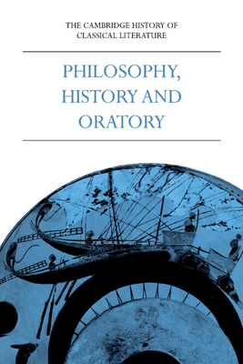The Cambridge History of Classical Literature: Volume 1, Greek Literature, Part 3, Philosophy, History and Oratory - Easterling, P. E. (Editor), and Knox, Bernard M. W. (Editor)