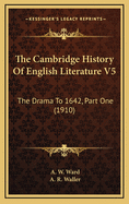 The Cambridge History of English Literature V5: The Drama to 1642, Part One (1910)