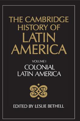 The Cambridge History of Latin America - Bethell, Leslie (Editor)