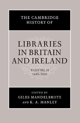The Cambridge History of Libraries in Britain and Ireland - Mandelbrote, Giles (Editor), and Manley, K. A. (Editor)